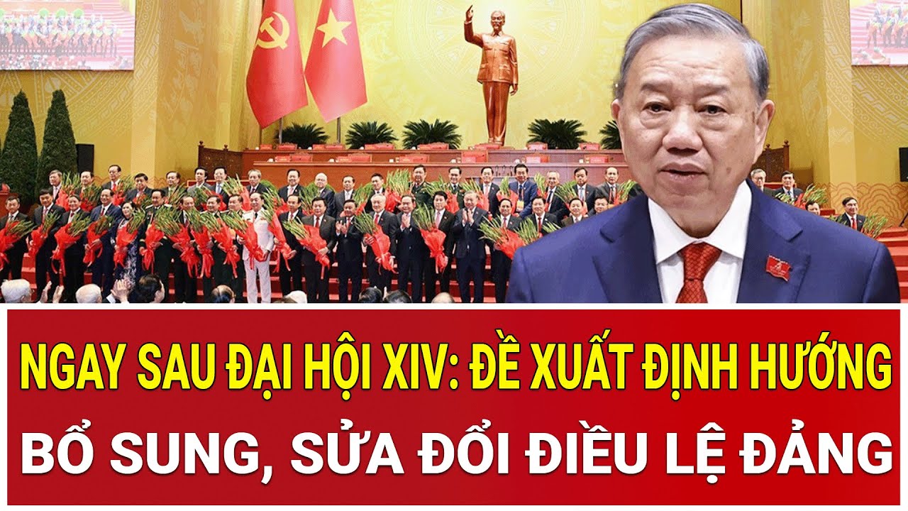 Ngay sau Đại hội XIV: Đề xuất định hướng bổ sung, sửa đổi Điều lệ Đảng