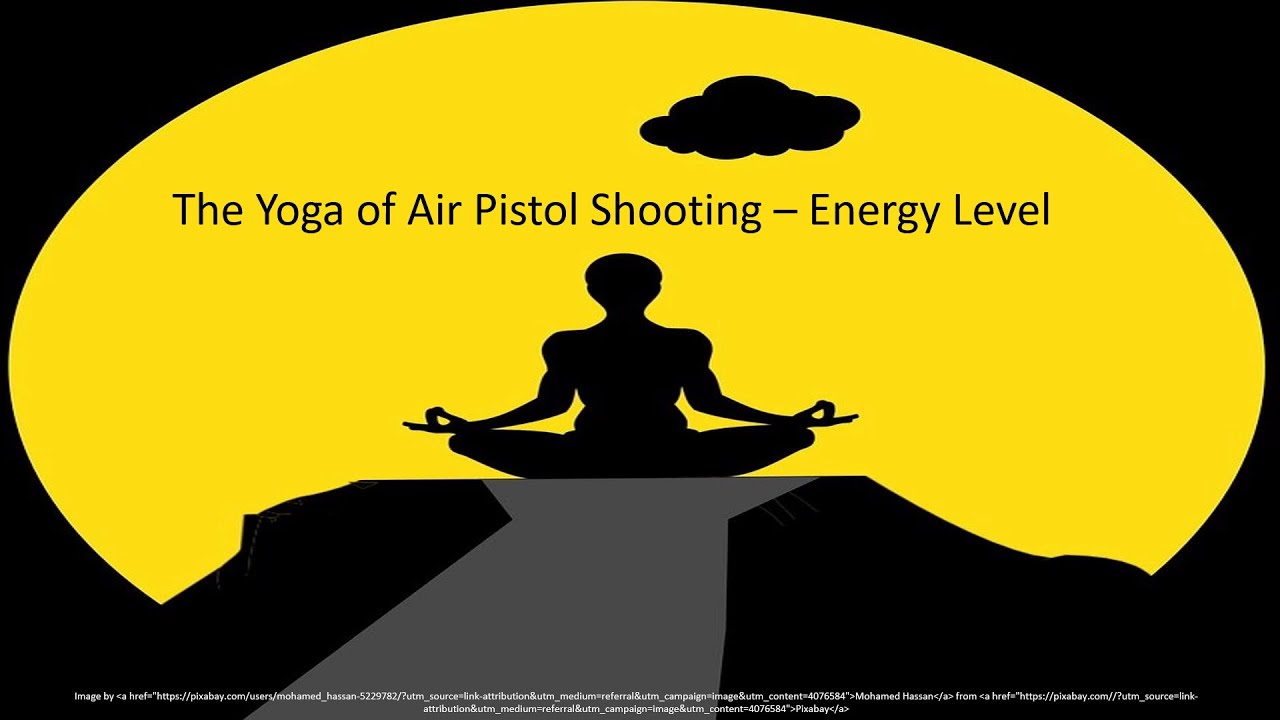 Yoga of Air Pistol Shooting   II  Energy Level
