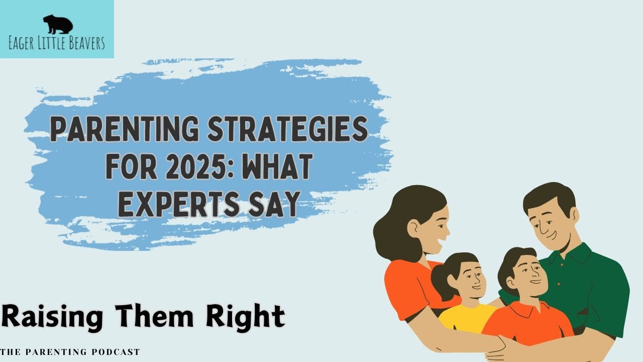 Parenting Strategies for 2025: What Experts Say
