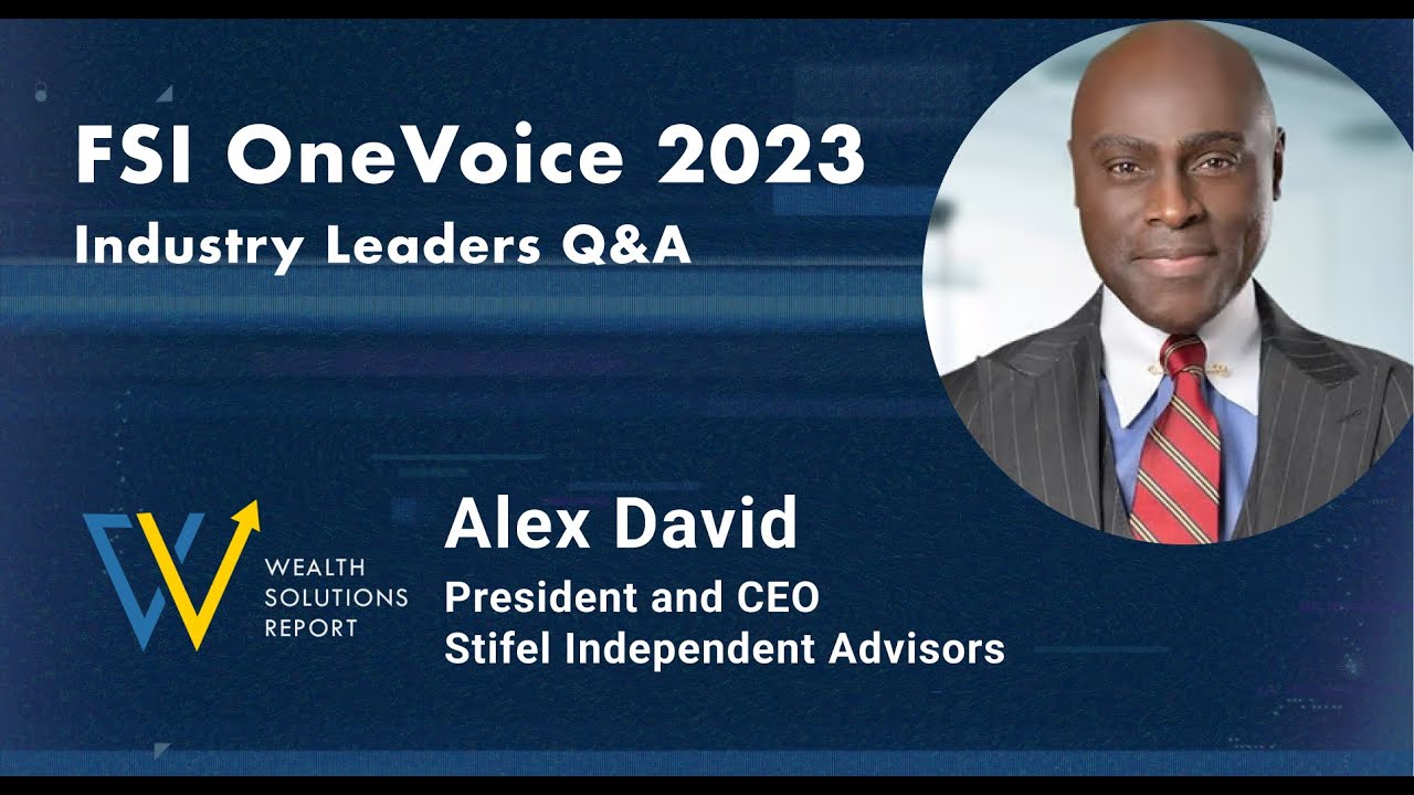 Alex David, Stifel Independent Advisors: FSI OneVoice Industry Leaders Q&A