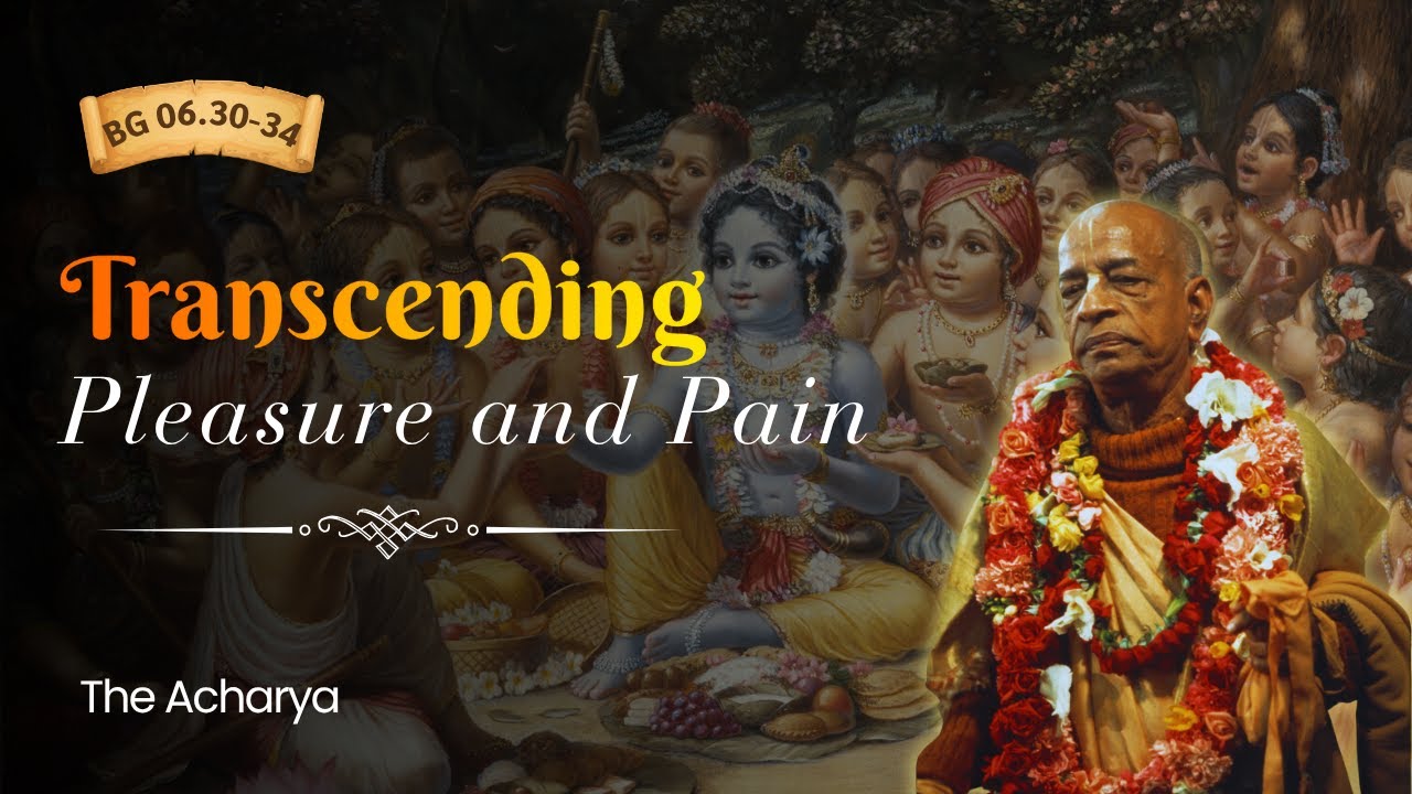 Transcending Pleasure and Pain | Srila Prabhupada | BG 6.30-34
