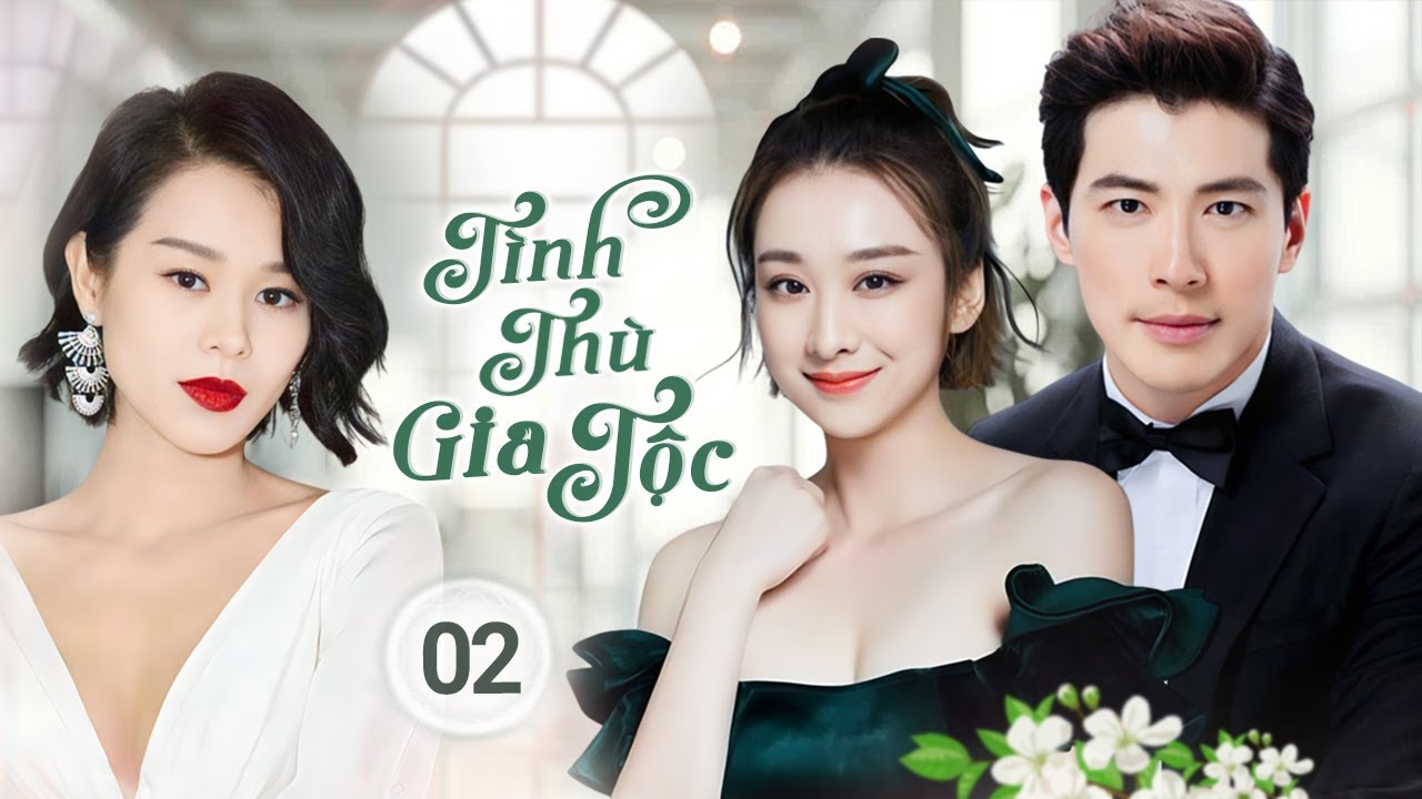 TÌNH THÙ GIA TỘC - Tập 02 | Tiểu Thư Hào Môn Bị Đánh Cắp Thân Phận Lỡ Yêu Thiếu Gia Mất Trí Nhớ