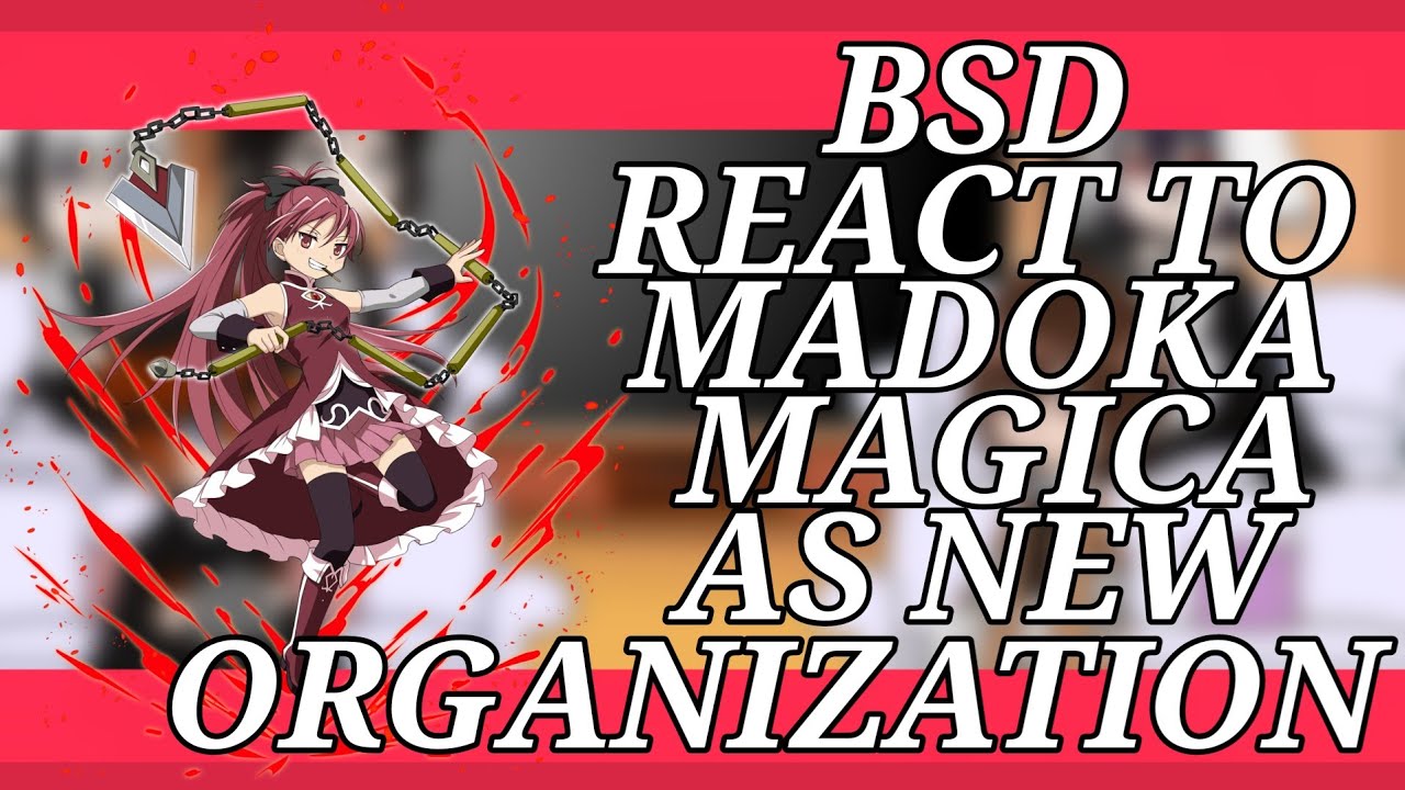 BSD react to Madoka Magica as new organization [BSD X MM] NO REPOST!! 5/5 + bonus