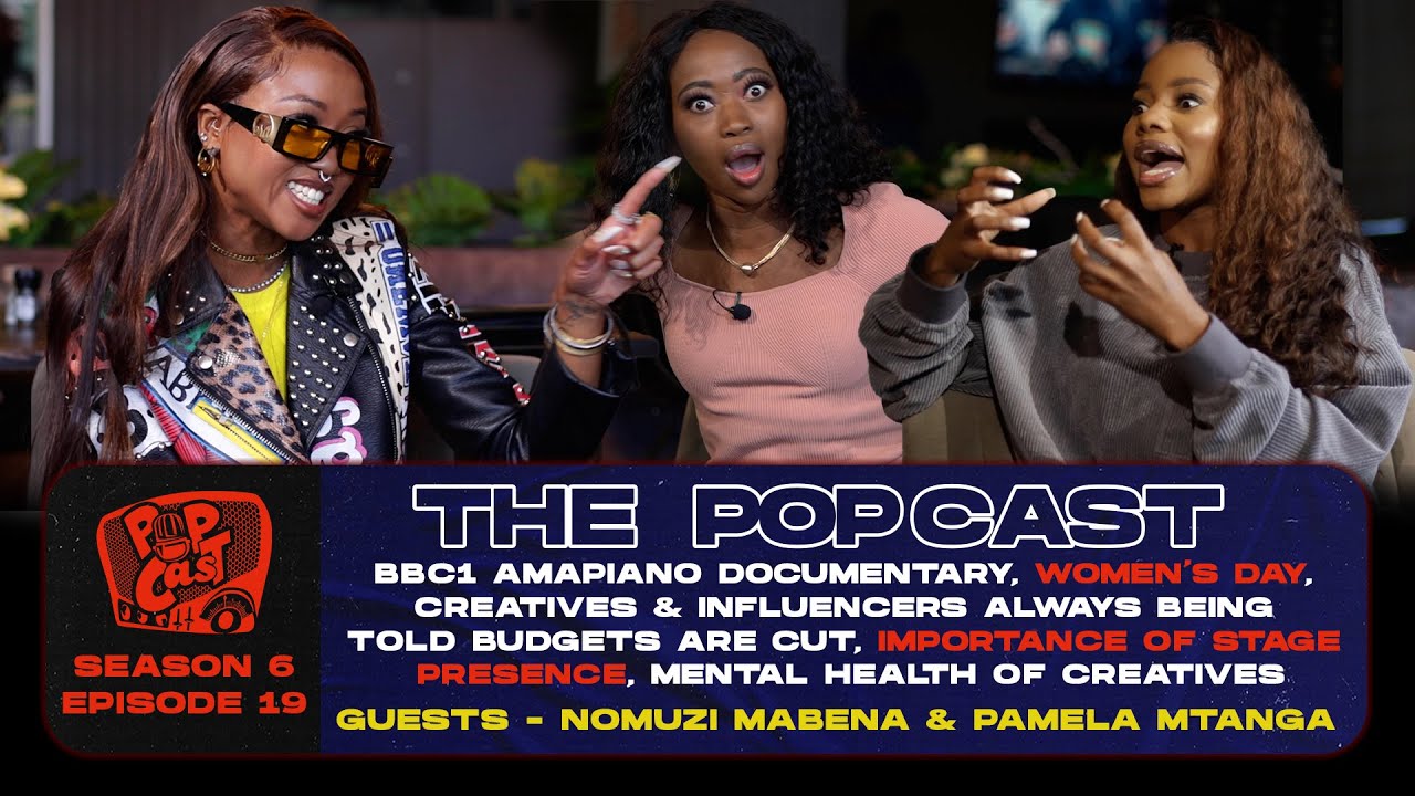 POPcast S6E19 - BBC This is Amapiano Documentary, Womens Month, Influencer Budgets, Mental Health