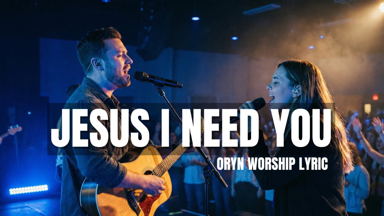 Oryn Worship – Jesus I Need You (Official Lyrics Video) | Worship Song 2026