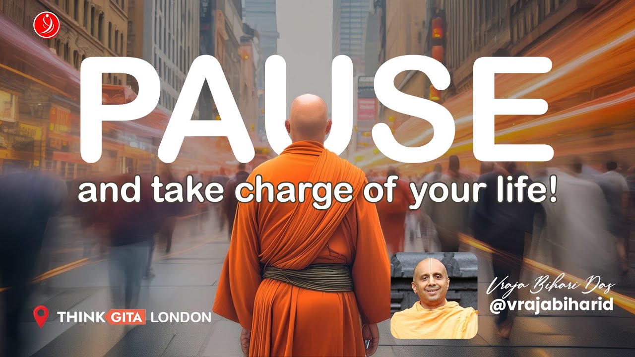 PAUSE and take charge of your life | Class for @thinkgita | Vraja Bihari Das
