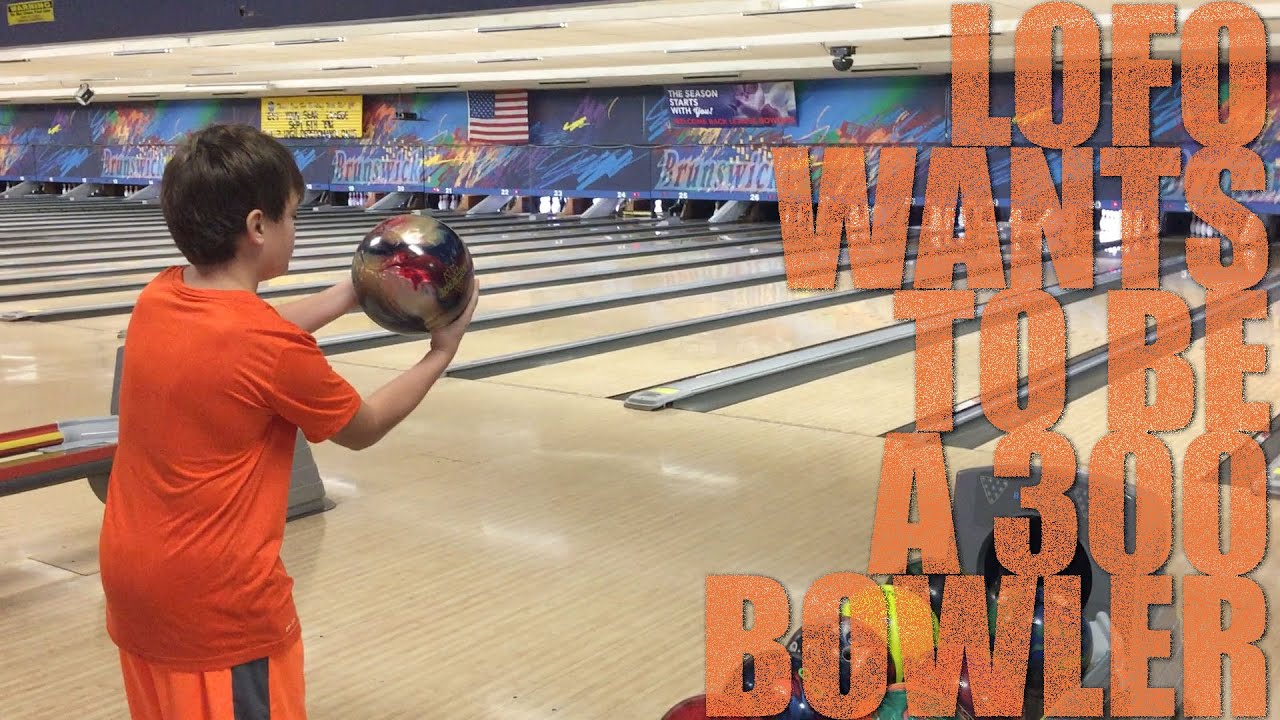 LOFO WANTS TO BE A 300 BOWLER