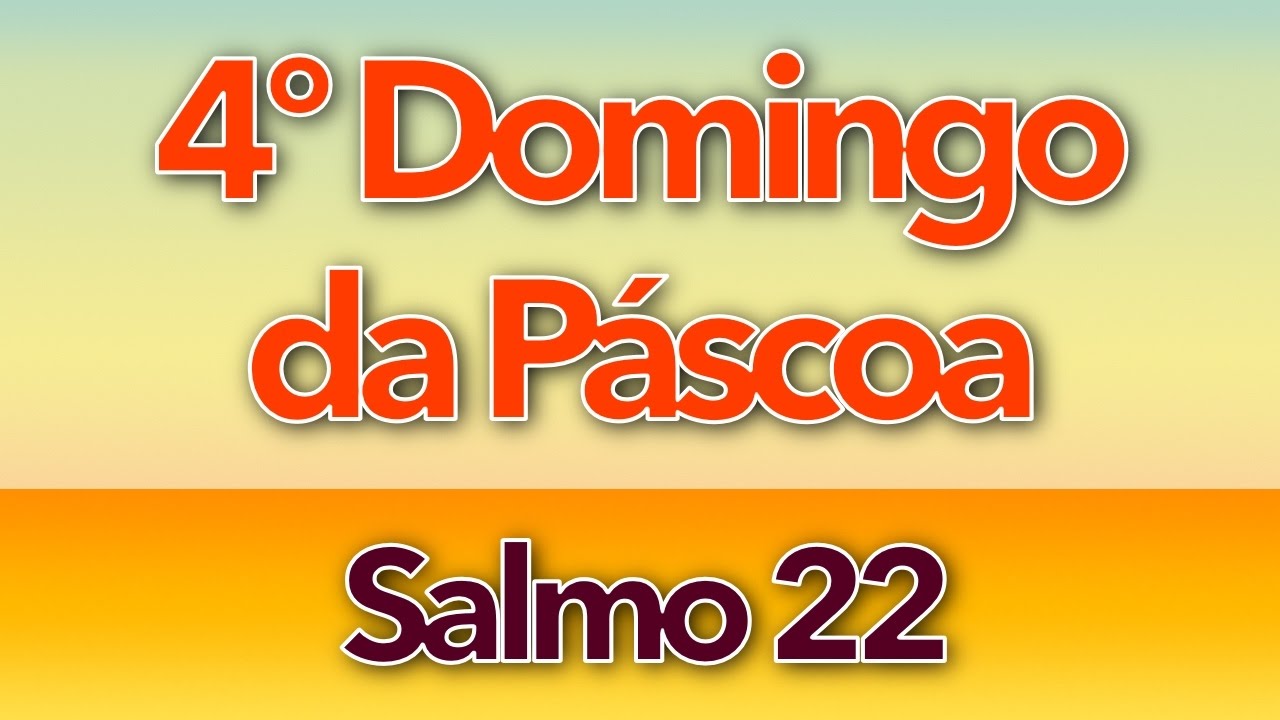 SALMO 22 - O SENHOR É O PASTOR QUE ME CONDUZ (4º DOMINGO DA PÁSCOA - ANO A)
