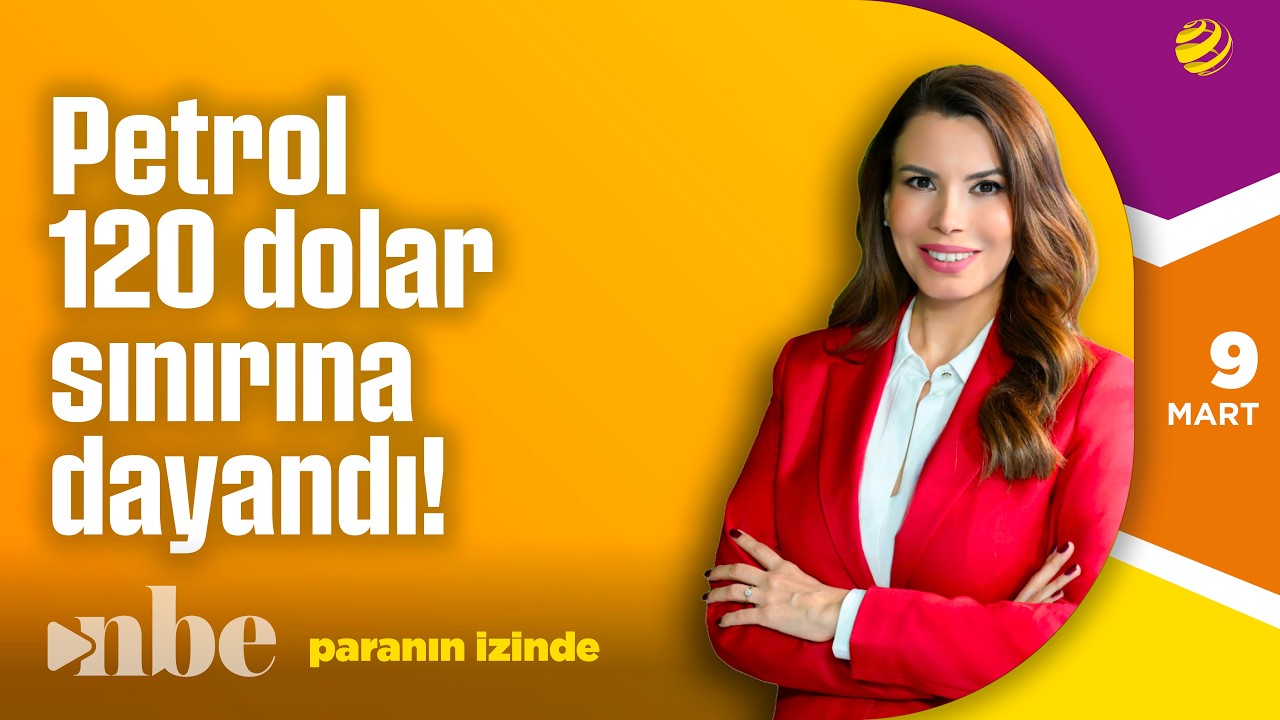 Petrol 120 Dolar Sınırına Dayandı! Enflasyon, Cari Açık Ne Olacak? | Paranın İzinde | 09 Mart
