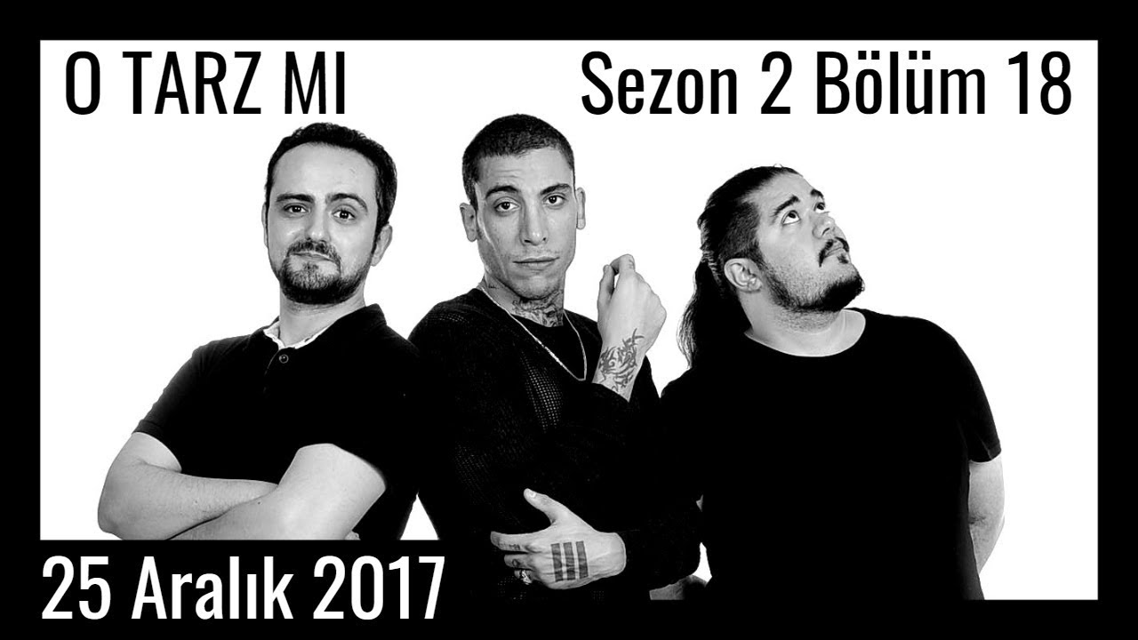 O Tarz Mı? - S2E18 - 25 Aralık 2017 - Can Bonomo, Bengi Apak, İsmail Türküsev, Can Sungur