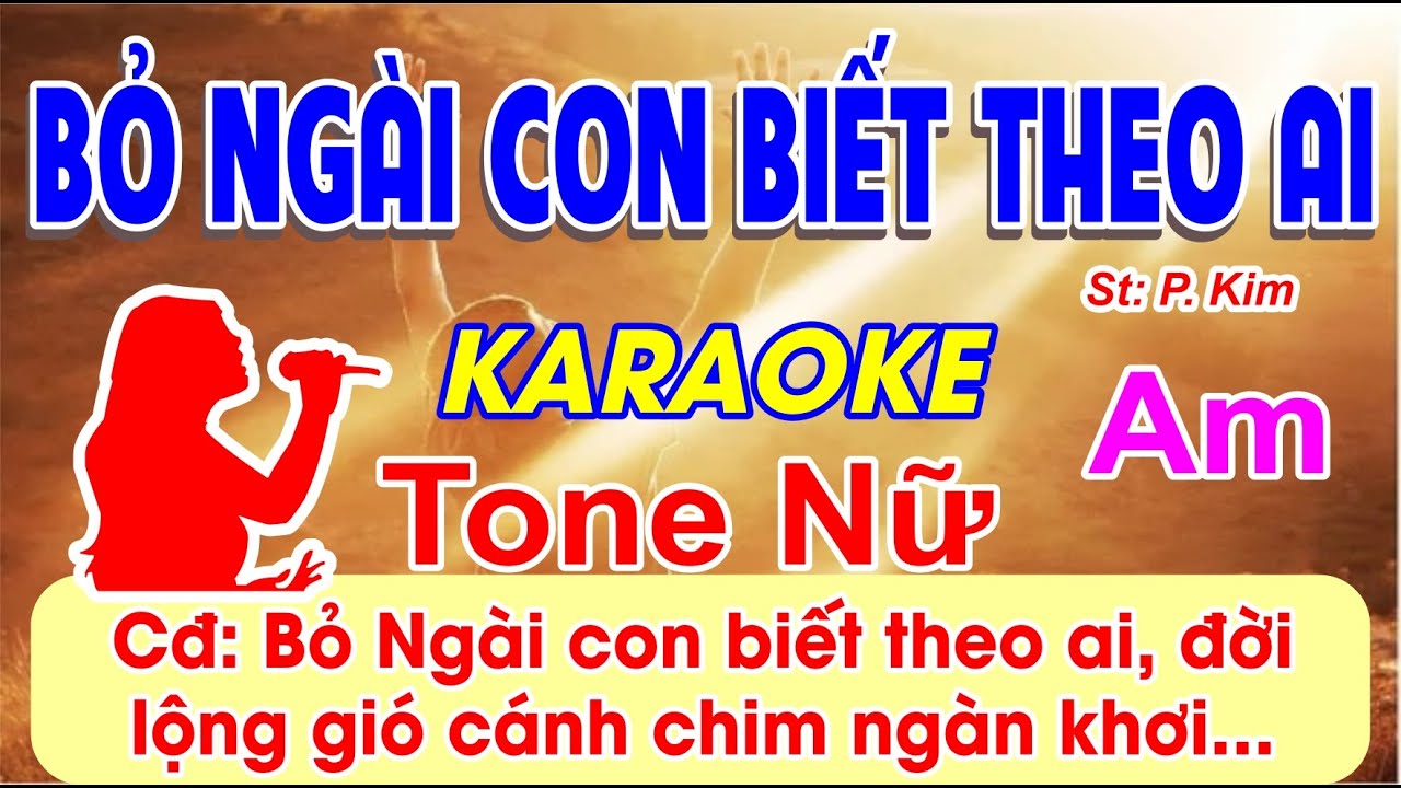 Bỏ Ngài Con Biết Theo Ai Karaoke Tone Nữ - (St: P.Kim) - Bỏ Ngài con biết theo ai, đời lộng gió...