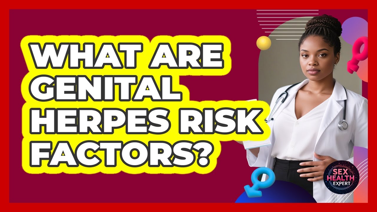 What Are Genital Herpes Risk Factors? - Sex Health Expert