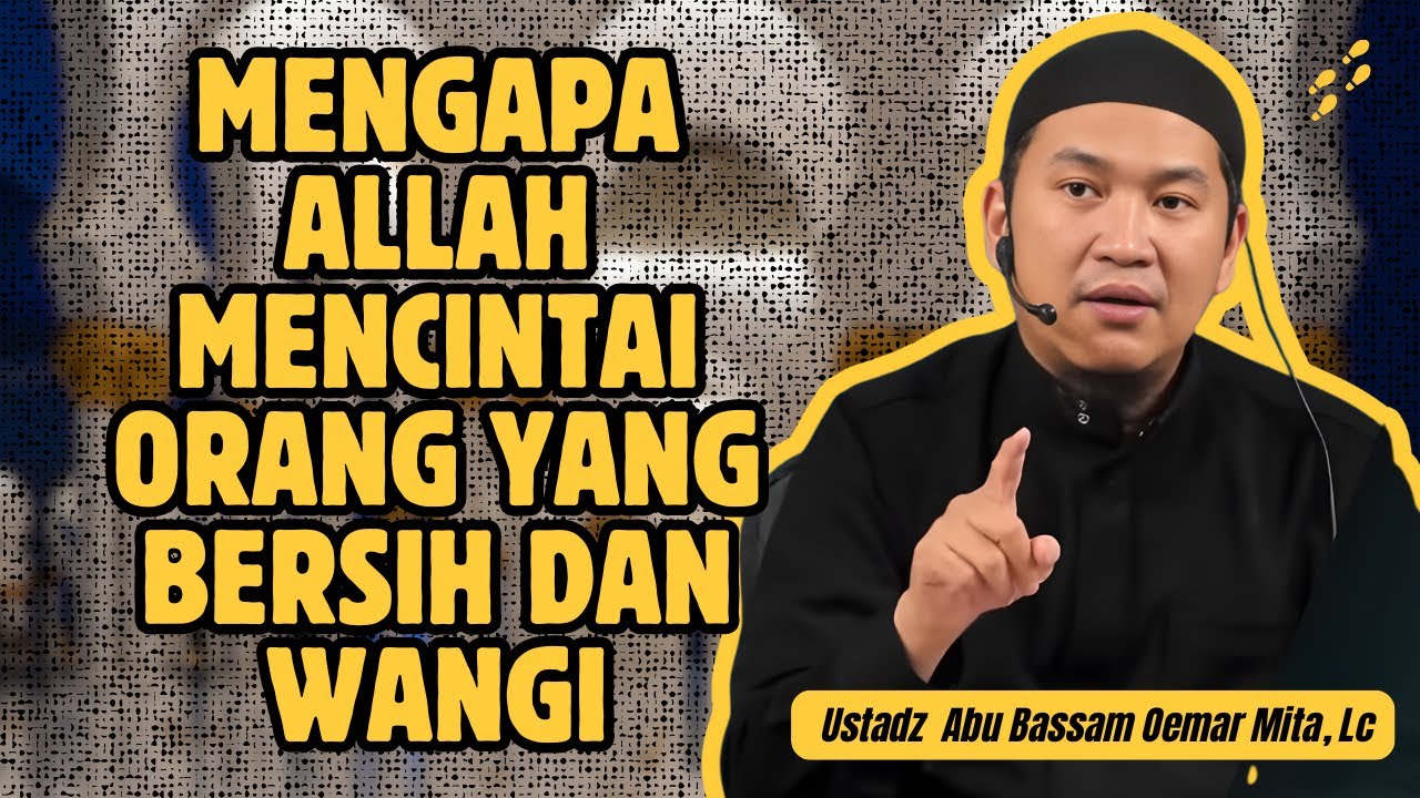 ALLAH MENCINTAI ORANG YANG BERSUCI - USTADZ ABU BASSAM OEMAR MITA, LC