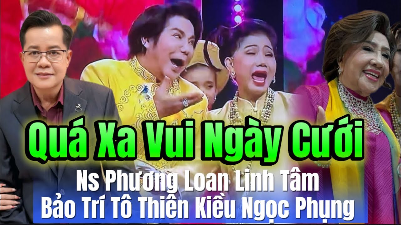 Quá Xá Vui Ngày Cưới - Hương Tình Trầu Câu Ns Phượng Loan Linh Tâm Bảo Trí Tô Thiên Kiều Ngọc Phụng 