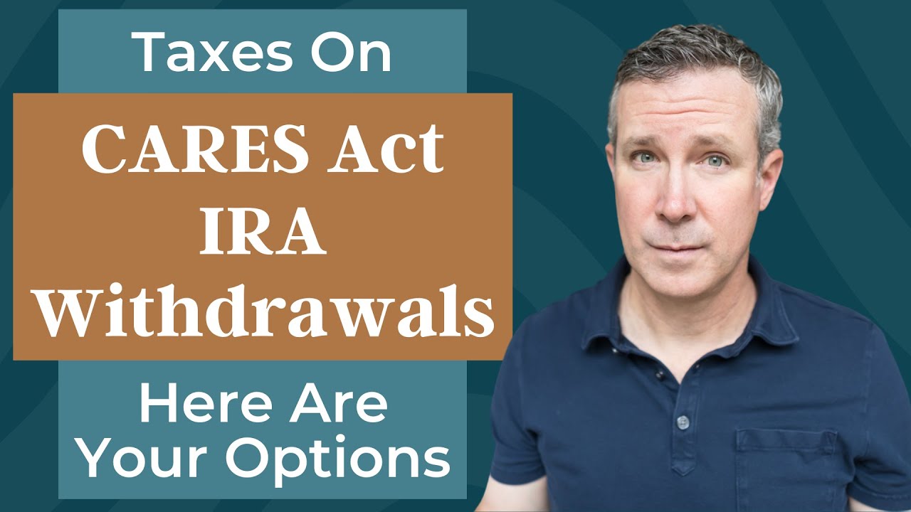 Taxes on CARES Act IRA Withdrawals: Here Are Your Options