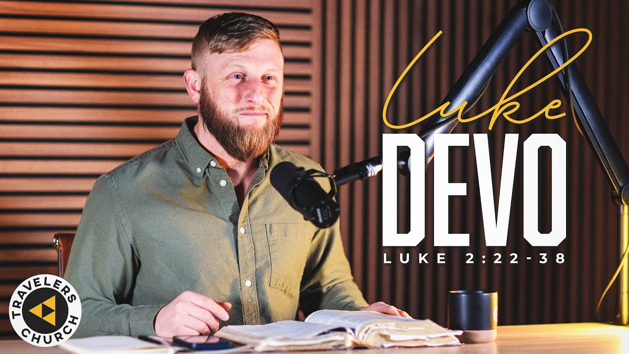 Luke 2:22-38 DEVO / TRAVELERS CHURCH