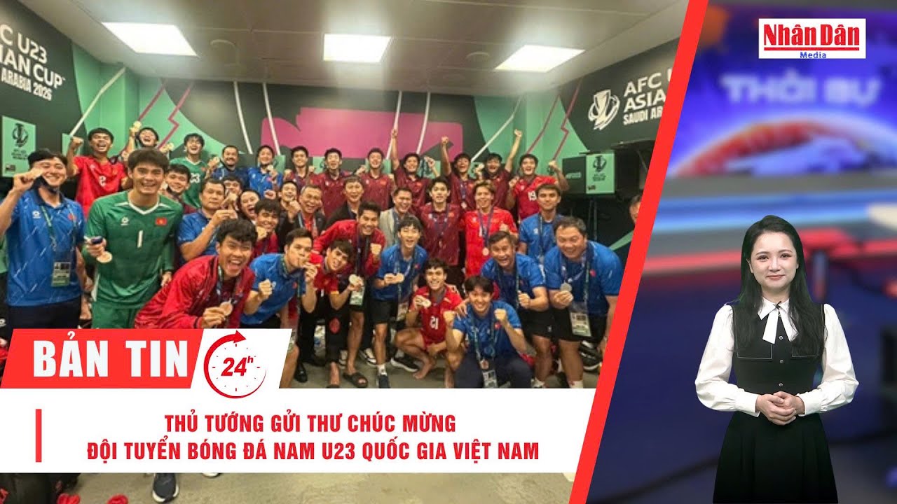 Bản tin 24/1: Thủ tướng gửi thư chúc mừng Đội tuyển bóng đá nam U23 quốc gia Việt Nam