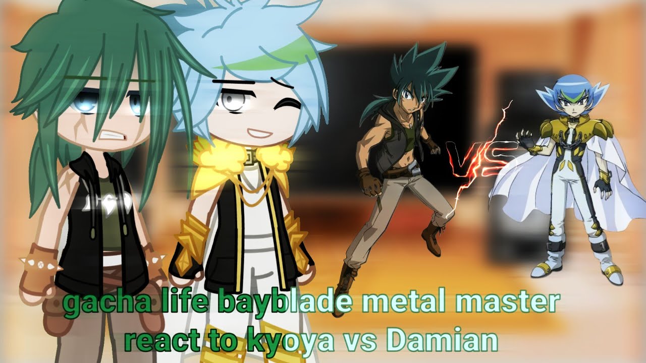 Gacha Life bayblade metal master react to [kyoya vs Damian]