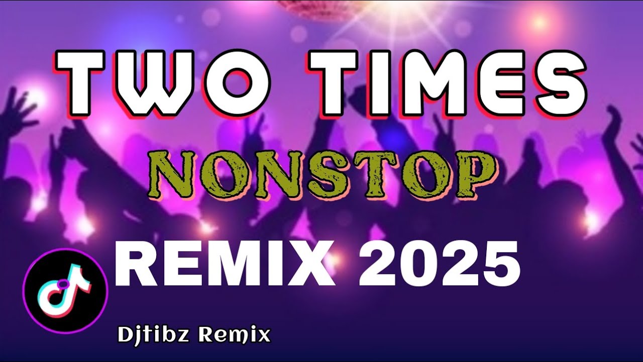 TWO TIMES NONSTOP REMIX 2025 - 2026