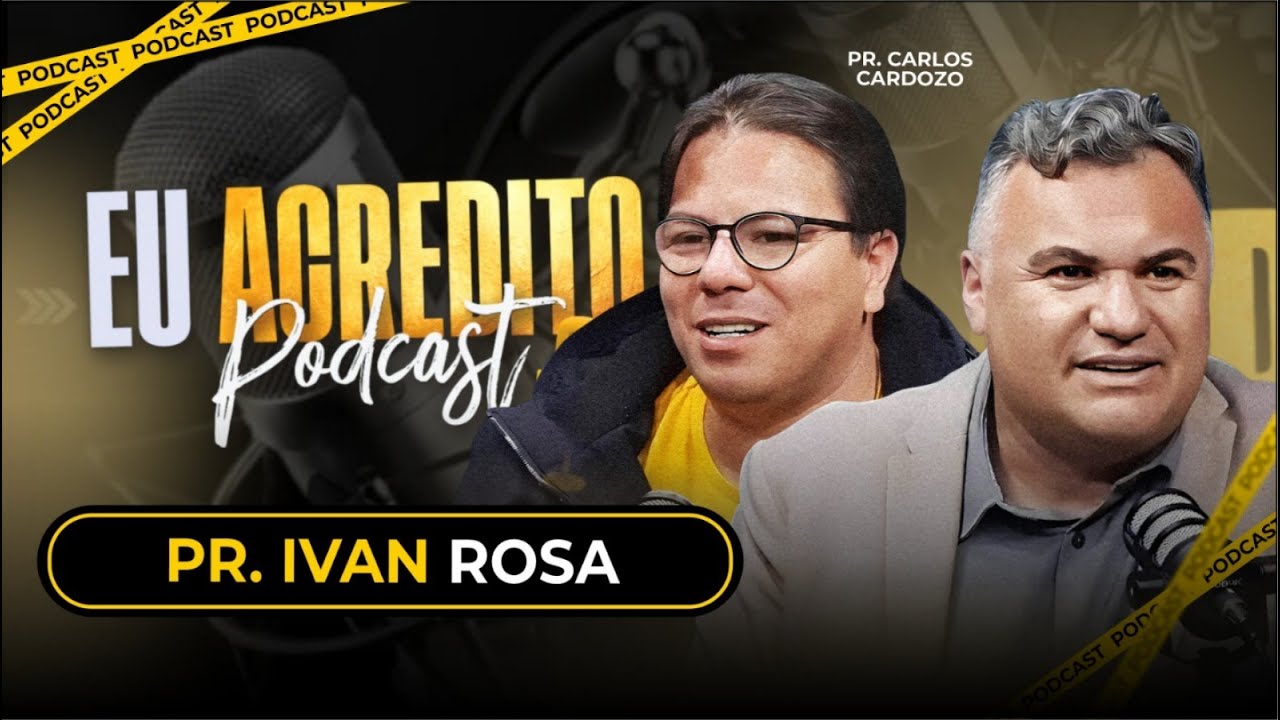 PASTOR CARLOS CARDOZO E PASTOR IVAN ROSA | EU ACREDITO PODCAST AO VIVO