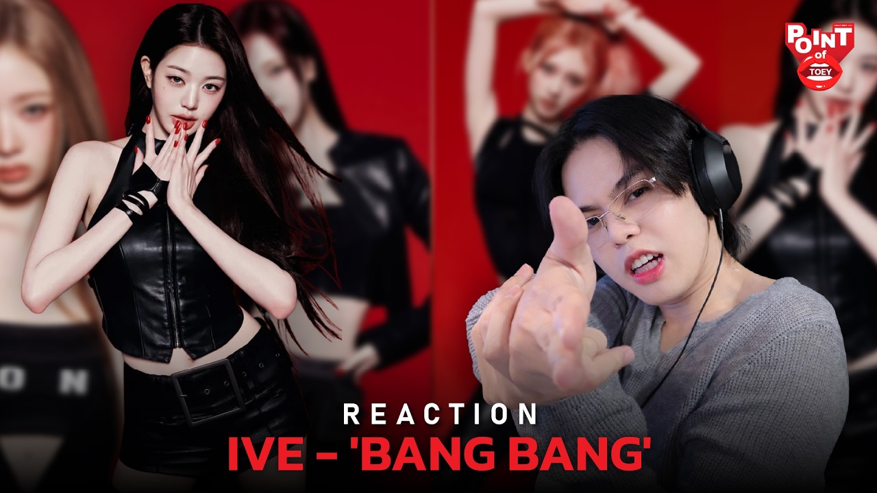 IVE 아이브 'BANG BANG' MV [REACTION] | Point of Toey