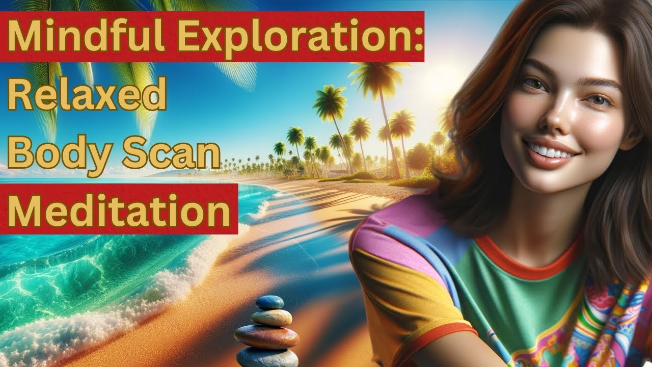 Mindful Exploration: Relaxed Body Scan Meditation
