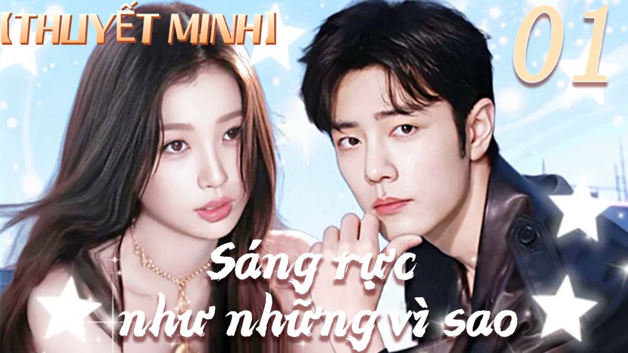 【THUYẾT MINH⭐Tập01】Sáng rực như những vì sao | Vu Thục Tâm/Tiêu Chiến😱❤️ #phimhay