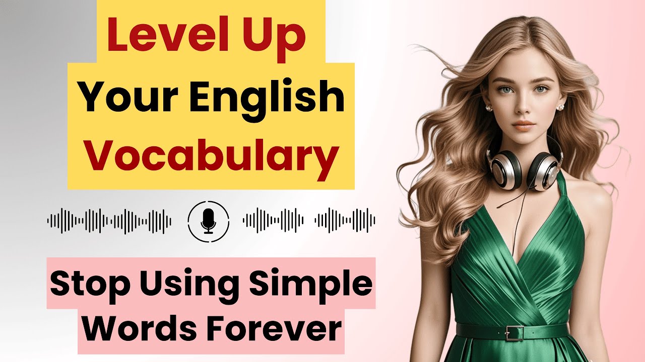 Level Up Your English Vocabulary | Stop Using Simple Words Forever