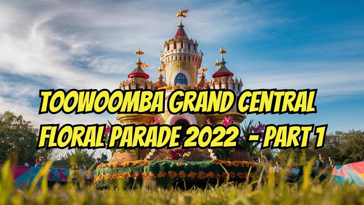 Experience the Magic: Toowoomba Grand Central Floral Parade 2022 - Part 1