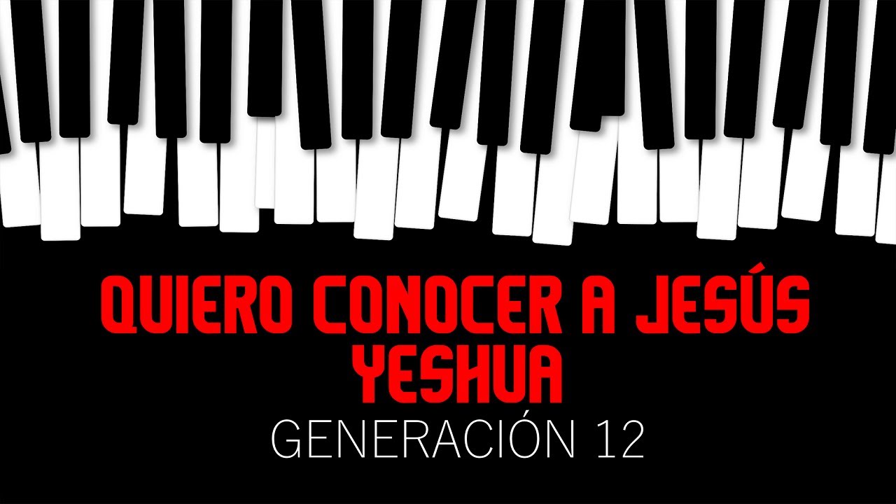 Quiero conocer a Jesús  y Yeshua - Generación 12 - Tutorial Piano