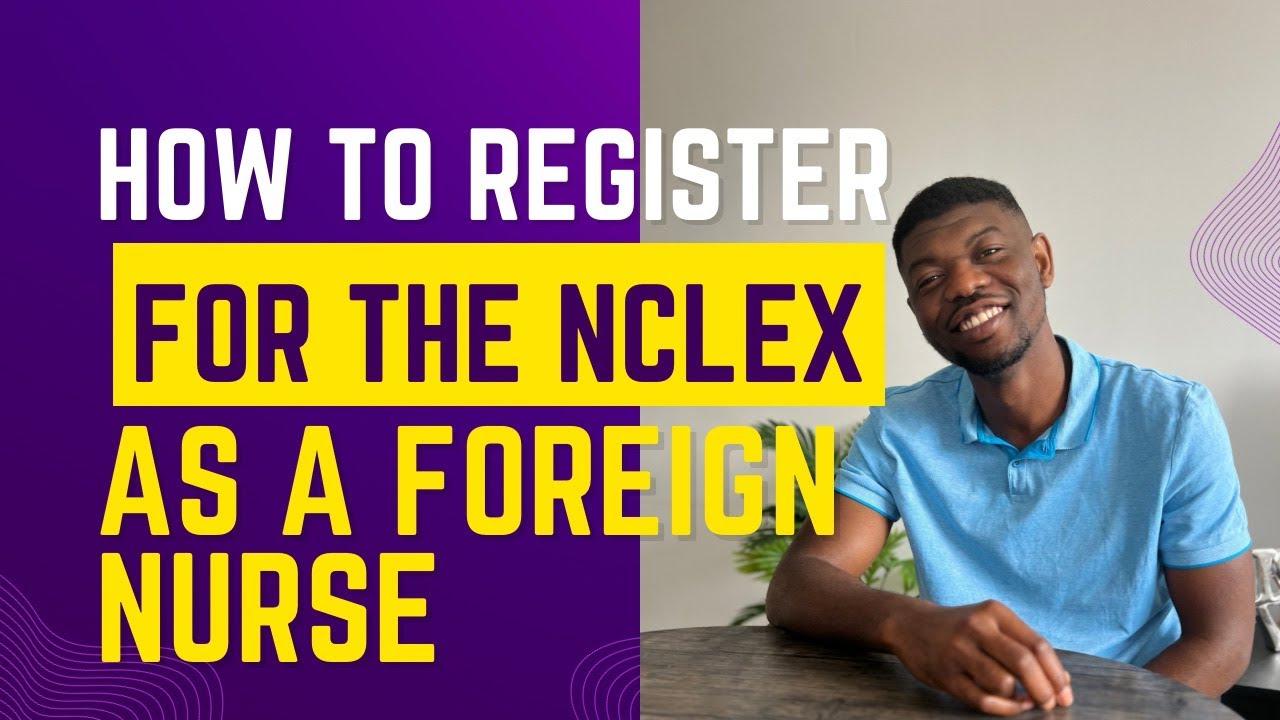 HOW TO REGISTER FOR THE NCLEX-RN EXAMS AS A FOREIGN EDUCATED NURSE..
