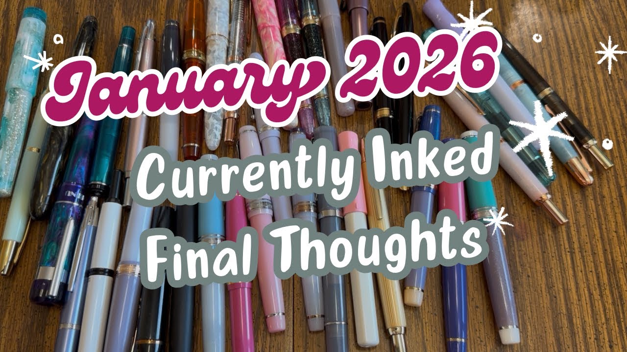 January 2026 Currently Inked Final Thoughts and Review | Narrowing Down My Pens for Next Month