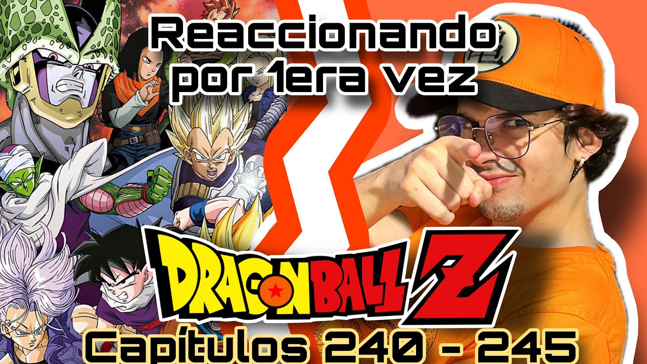 VIENDO DRAGON BALL Z POR PRIMERA VEZ (REACCION) CAPITULOS DEL 240-245