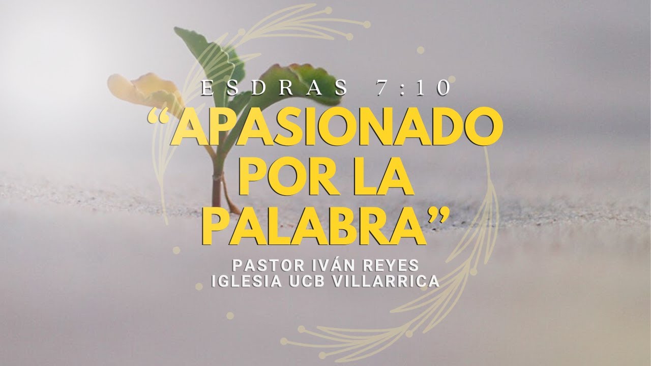 09- “Apasionado por la Palabra”, Esdras 7:10 / Pastor Iván Reyes.