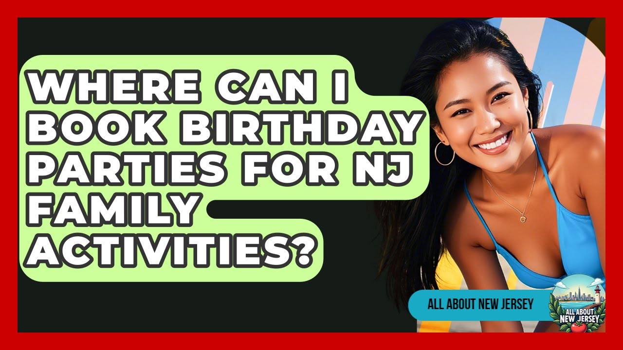 Where Can I Book Birthday Parties for NJ Family Activities? - All About New Jersey