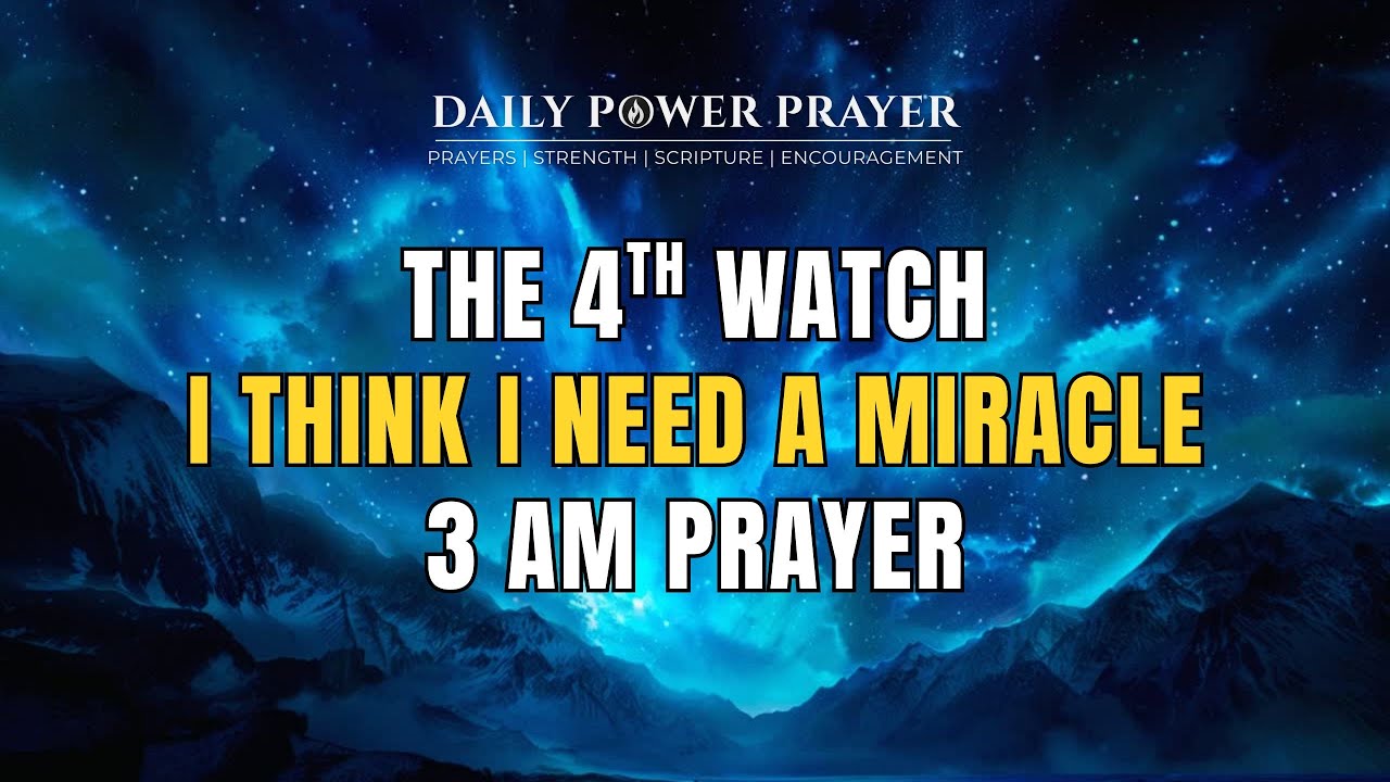I Think I Need a Miracle | 4th Watch Breakthrough Prayer (30 Minutes)