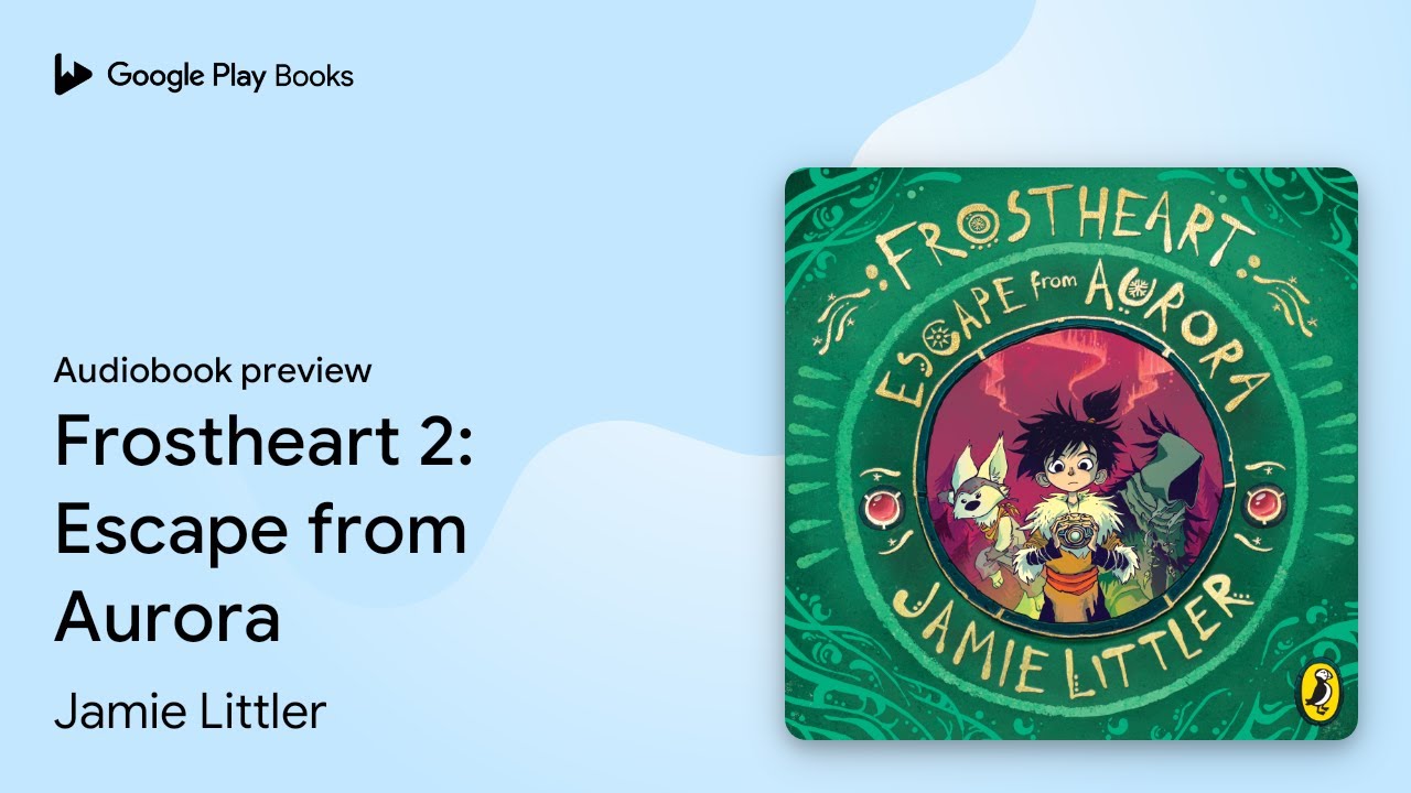 Frostheart 2: Escape from Aurora by Jamie Littler &middot; Audiobook preview
