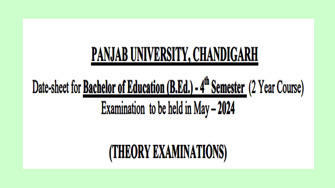 Datesheet B.ed 4th semester May 2024 Panjab University Chandigarh puchd datesheet