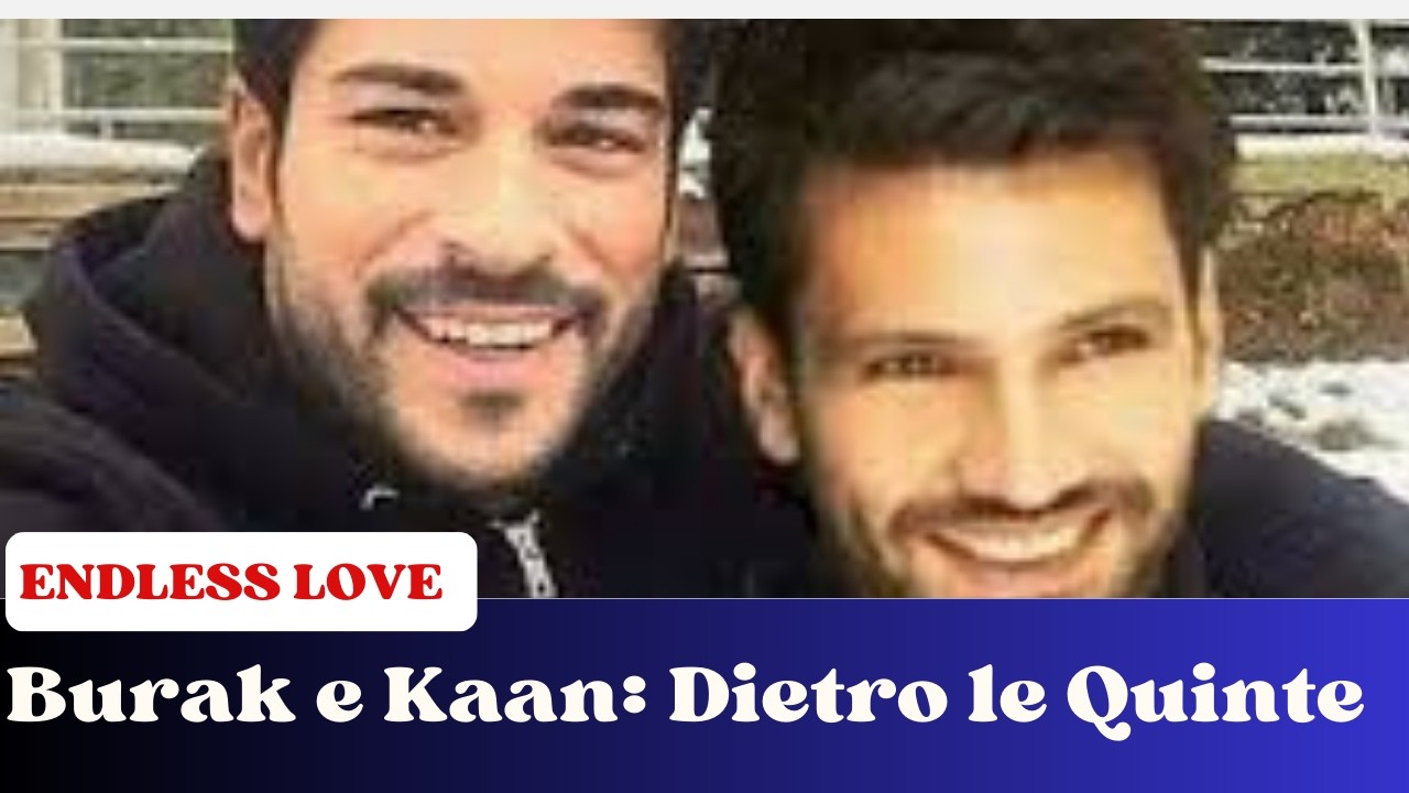 ENDLESS LOVE-BURAK ÖZÇIVIT E  KAAN URGANCIOĞLU: AMICI O RIVALI? LA VERITÀ SU DI LORO!