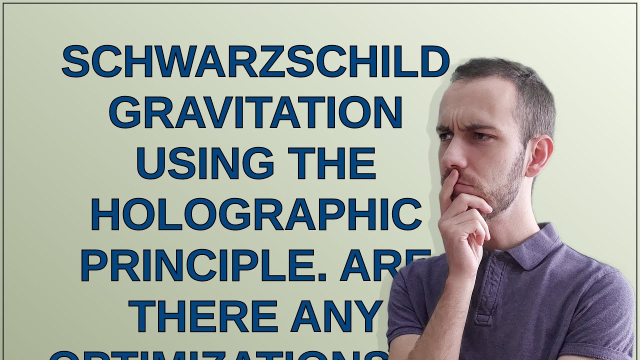 Codereview: Schwarzschild gravitation using the holographic principle. Are there any optimization...