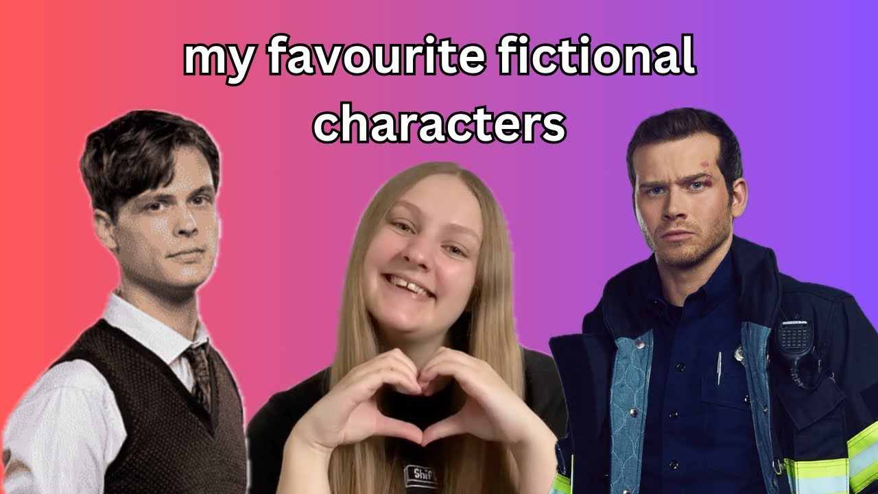 yapping about my favourite fictional characters for 17 minutes