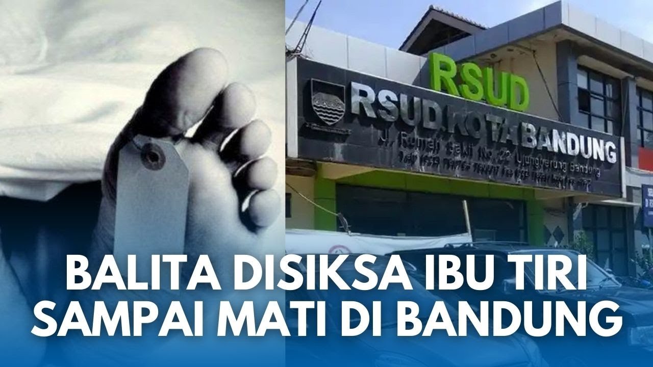 BREAKING! Balita Penuh Tewas dengan Penuh Luka di Bandung Ternyata Disiksa Ibu Tiri