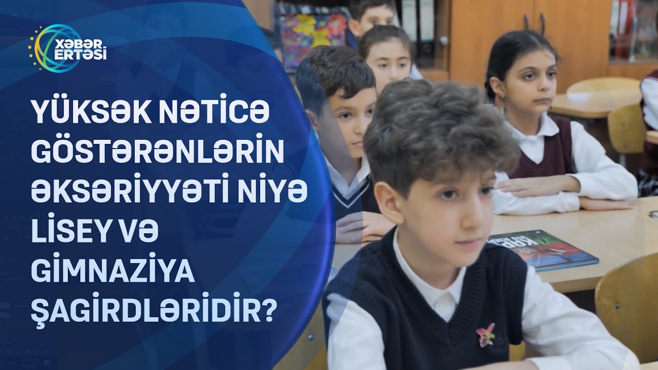 Yüksək nəticə göstərənlərin əksəriyyəti niyə lisey və gimnaziya şagirdləridir?