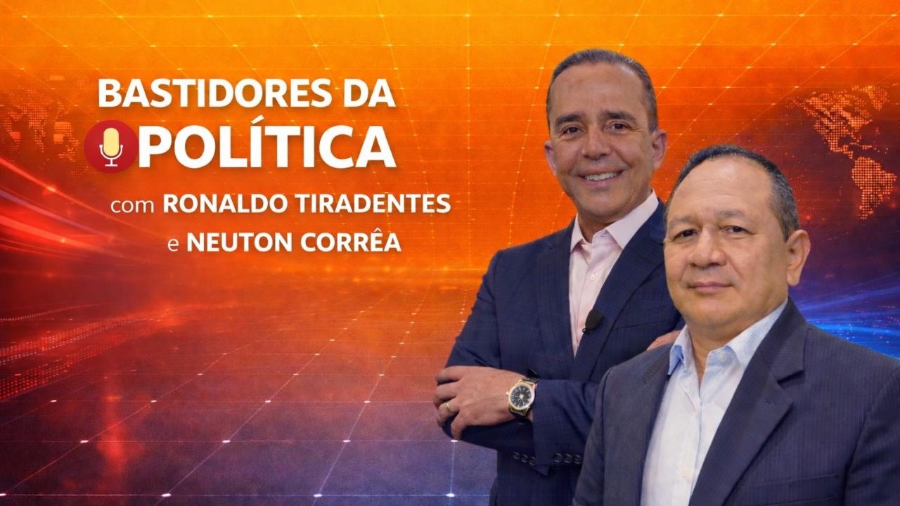 BASTIDORES DA POLÍTICA COM RONALDO TIRADENTES E NEUTON CORRÊA 05.03.26