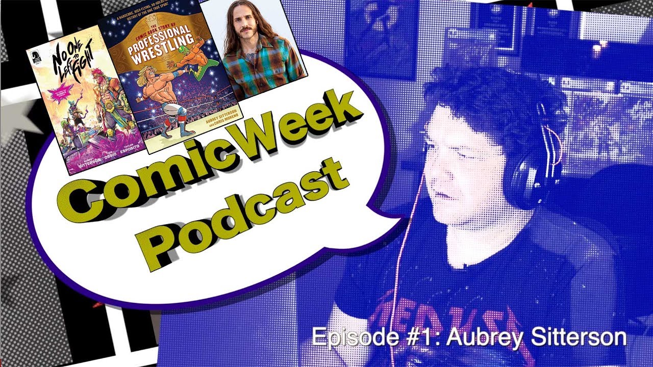 ComicWeek Podcast #1: Aubrey Sitterson Talks Wrestling, Superheroes, and No One Left to Fight