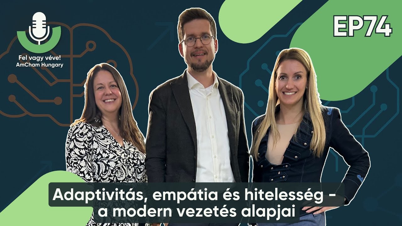 EP74 &ndash; Fel vagy v&eacute;ve! Adaptivit&aacute;s, emp&aacute;tia &eacute;s hiteless&eacute;g a modern vezet&eacute;sben