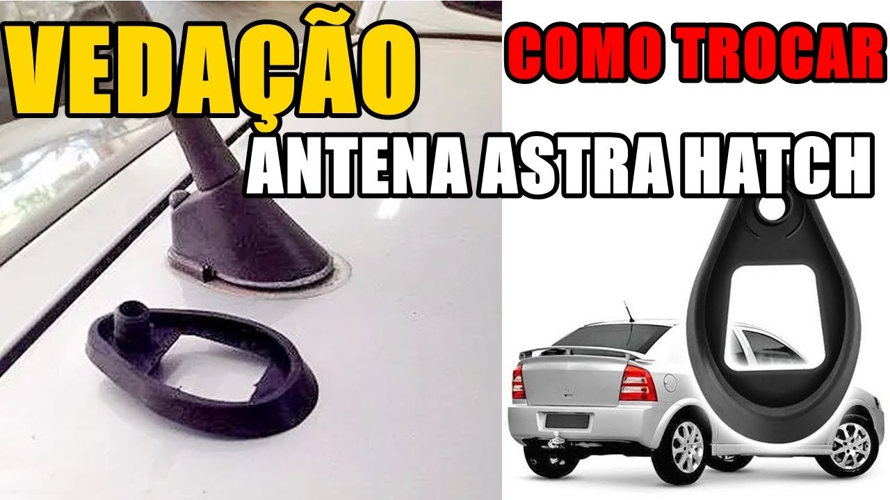 TROCA DA VEDAÇÃO DA ANTENA DO ASTRA HATCH