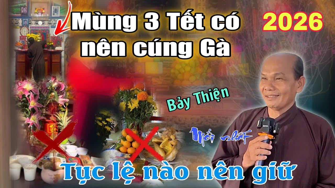 Chú bảy Thiện 2026 mới nhất🙏 Mùng 3 Tết có nên cúng gà không❓️ Tục lệ nào cần giữ❗️