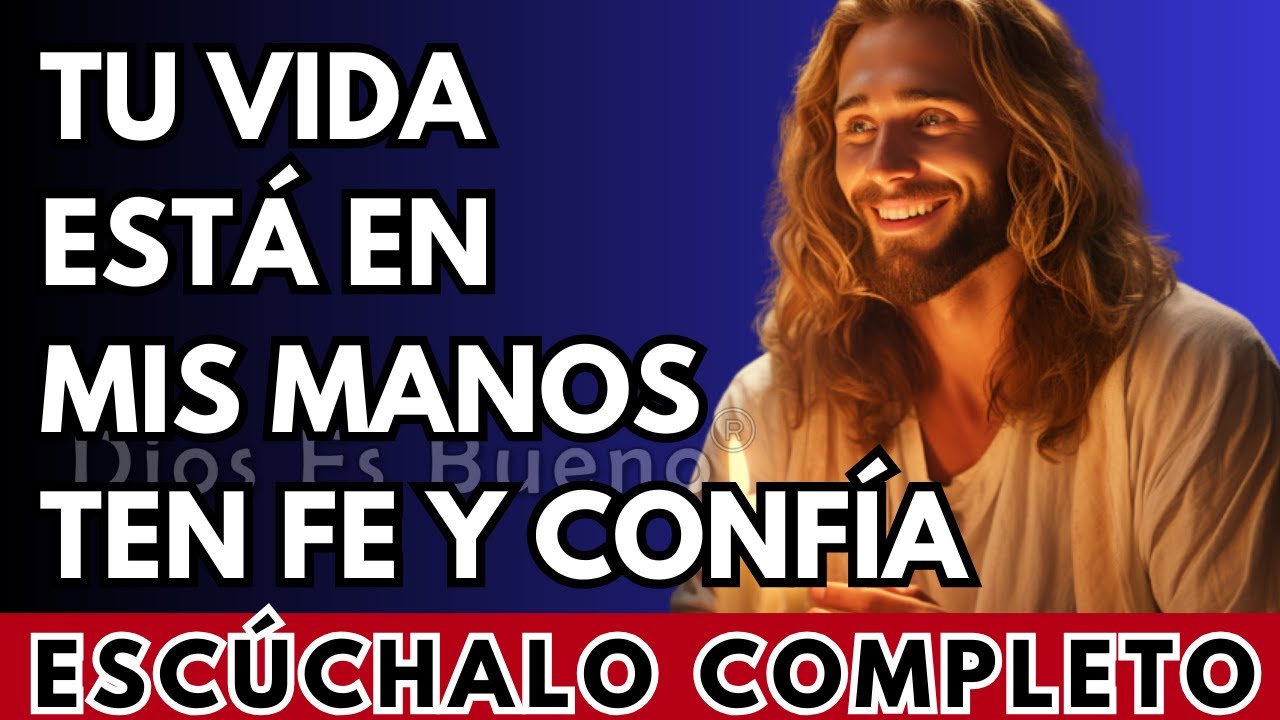 Dios te dice hoy, En mis manos guardo tu vida, ten fe y confía | Dios Es Bueno