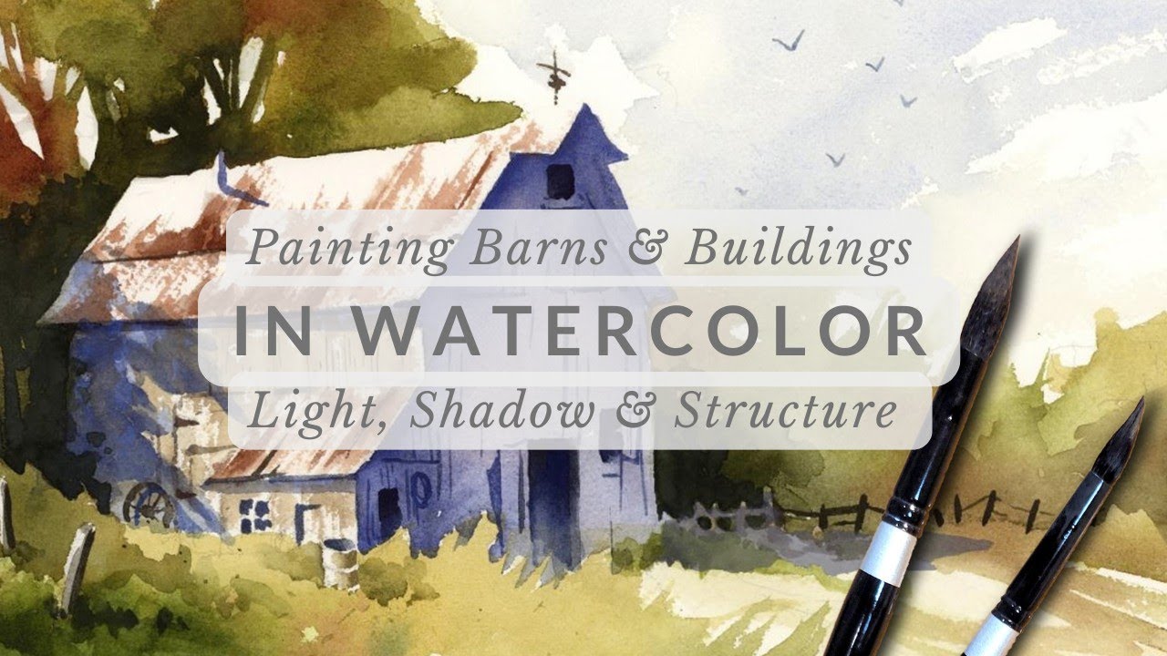 Painting Barns & Buildings in Watercolor - Light, Shadow & Structure